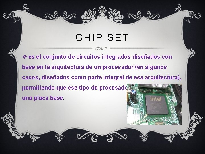 CHIP SET v es el conjunto de circuitos integrados diseñados con base en la