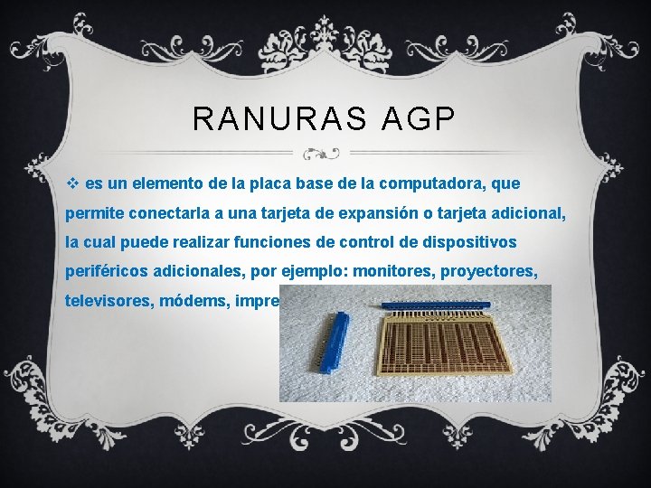 RANURAS AGP v es un elemento de la placa base de la computadora, que