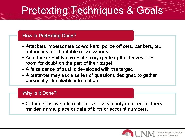 Pretexting Techniques & Goals How is Pretexting Done? • Attackers impersonate co-workers, police officers,