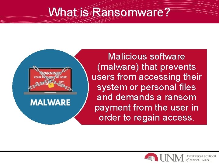 What is Ransomware? Malicious software (malware) that prevents users from accessing their system or
