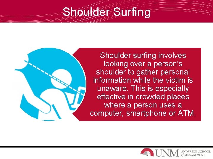 Shoulder Surfing Shoulder surfing involves looking over a person's shoulder to gather personal information