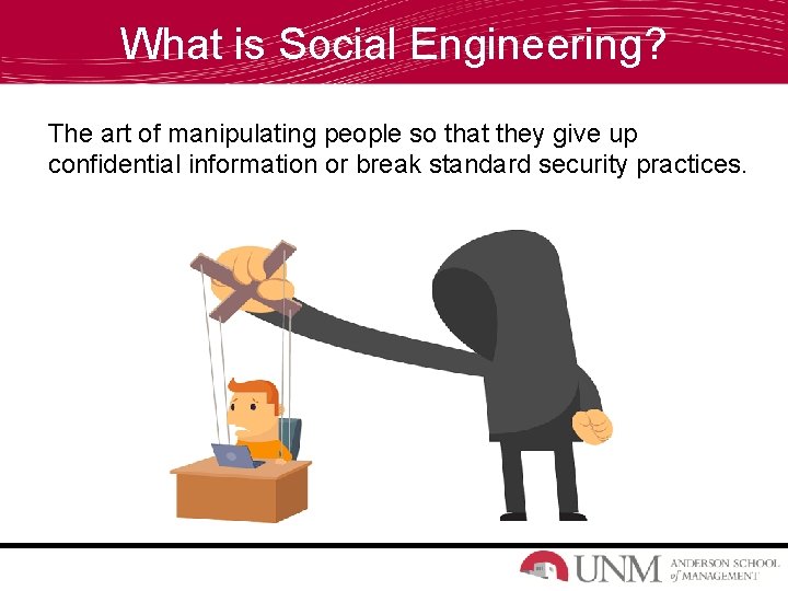 What is Social Engineering? The art of manipulating people so that they give up