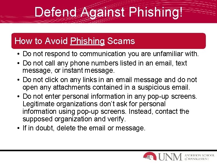 Defend Against Phishing! How to Avoid Phishing Scams • Do not respond to communication