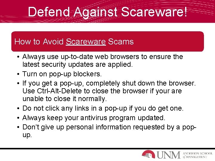 Defend Against Scareware! How to Avoid Scareware Scams • Always use up-to-date web browsers