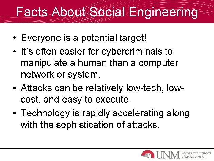 Facts About Social Engineering • Everyone is a potential target! • It’s often easier