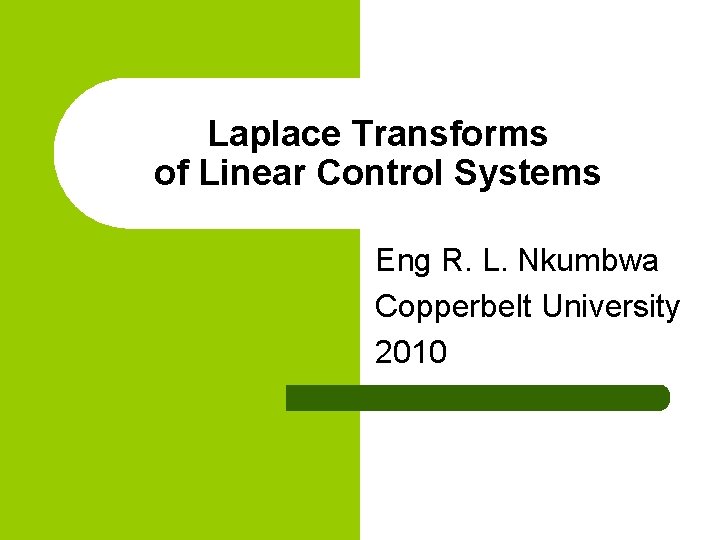 Laplace Transforms of Linear Control Systems Eng R. L. Nkumbwa Copperbelt University 2010 