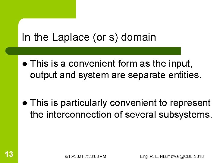 In the Laplace (or s) domain 13 l This is a convenient form as