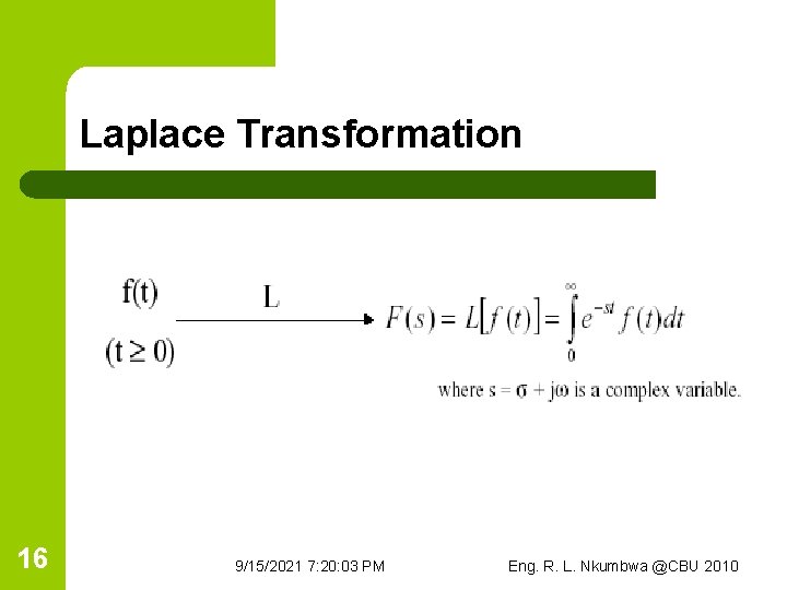 Laplace Transformation 16 9/15/2021 7: 20: 03 PM Eng. R. L. Nkumbwa @CBU 2010
