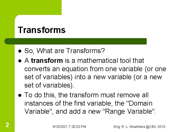 Transforms l l l 2 So, What are Transforms? A transform is a mathematical