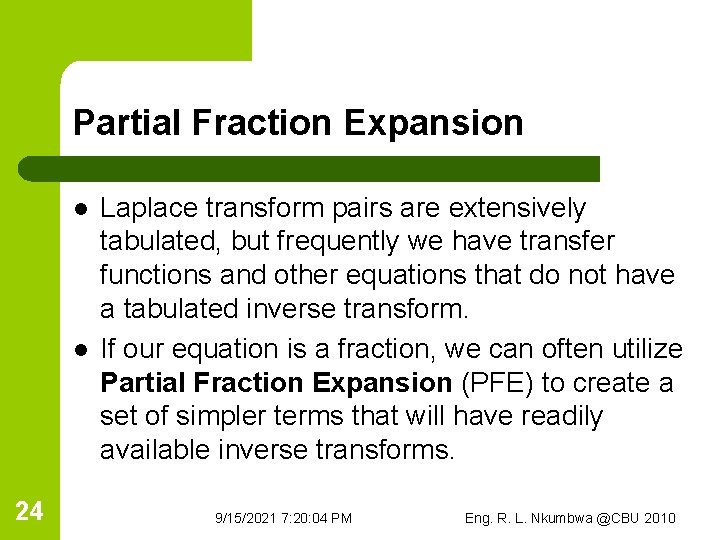 Partial Fraction Expansion l l 24 Laplace transform pairs are extensively tabulated, but frequently