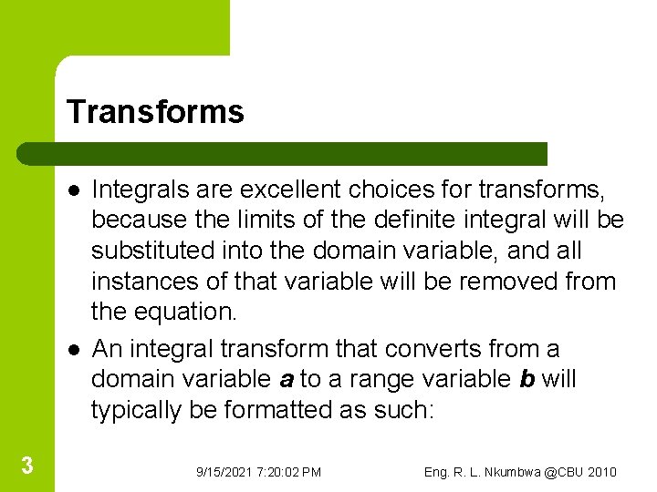 Transforms l l 3 Integrals are excellent choices for transforms, because the limits of