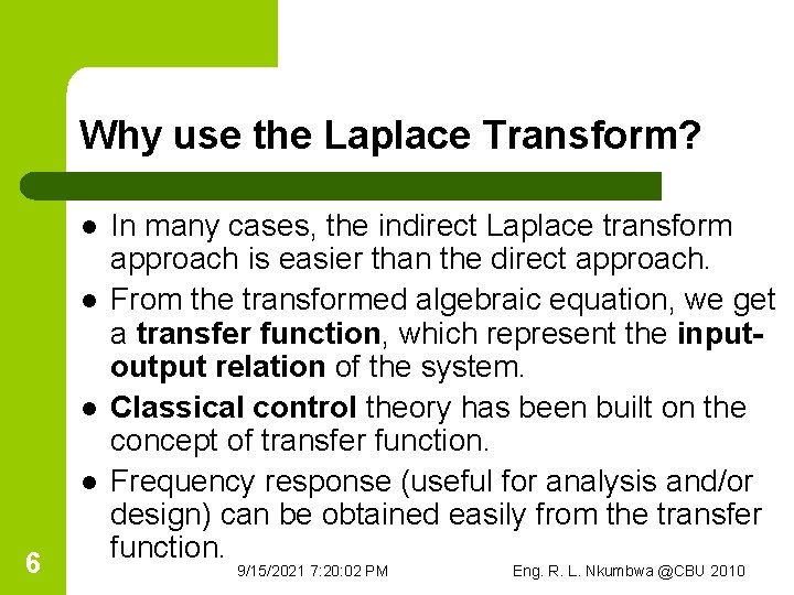 Why use the Laplace Transform? l l 6 In many cases, the indirect Laplace
