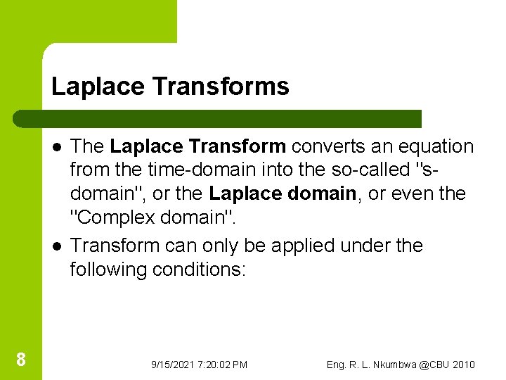 Laplace Transforms l l 8 The Laplace Transform converts an equation from the time-domain