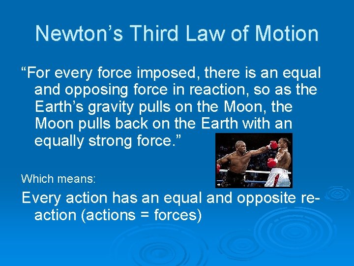 Newton’s Third Law of Motion “For every force imposed, there is an equal and