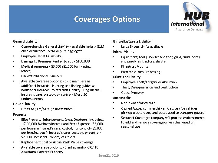 Coverages Options General Liability Umbrella/Excess Liability • Comprehensive General Liability - available limits: -