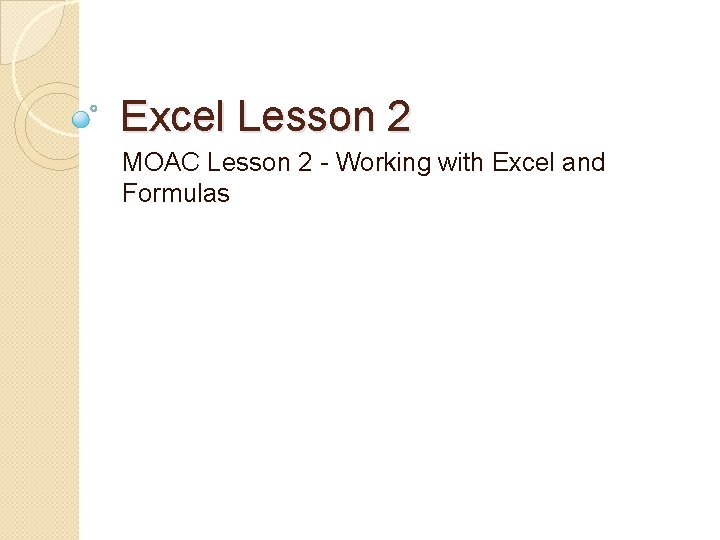 Excel Lesson 2 MOAC Lesson 2 Working with