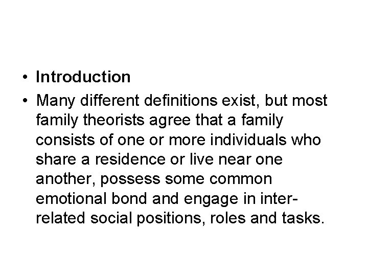  • Introduction • Many different definitions exist, but most family theorists agree that