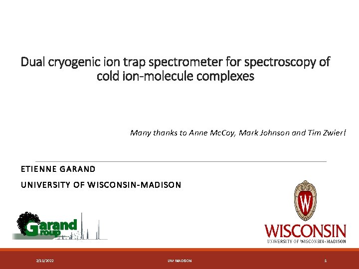Dual cryogenic ion trap spectrometer for spectroscopy of cold ion-molecule complexes Many thanks to