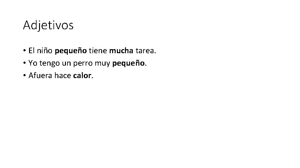 Adjetivos • El niño pequeño tiene mucha tarea. • Yo tengo un perro muy