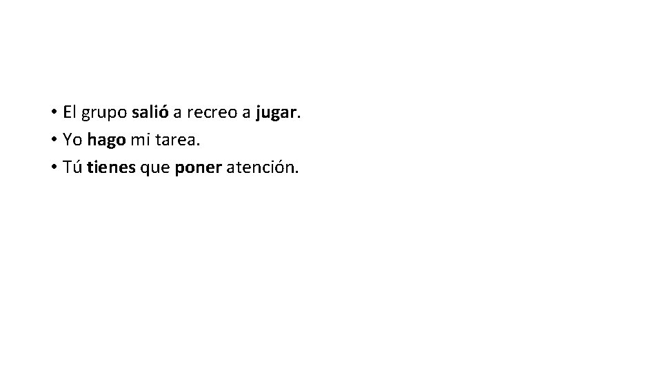  • El grupo salió a recreo a jugar. • Yo hago mi tarea.