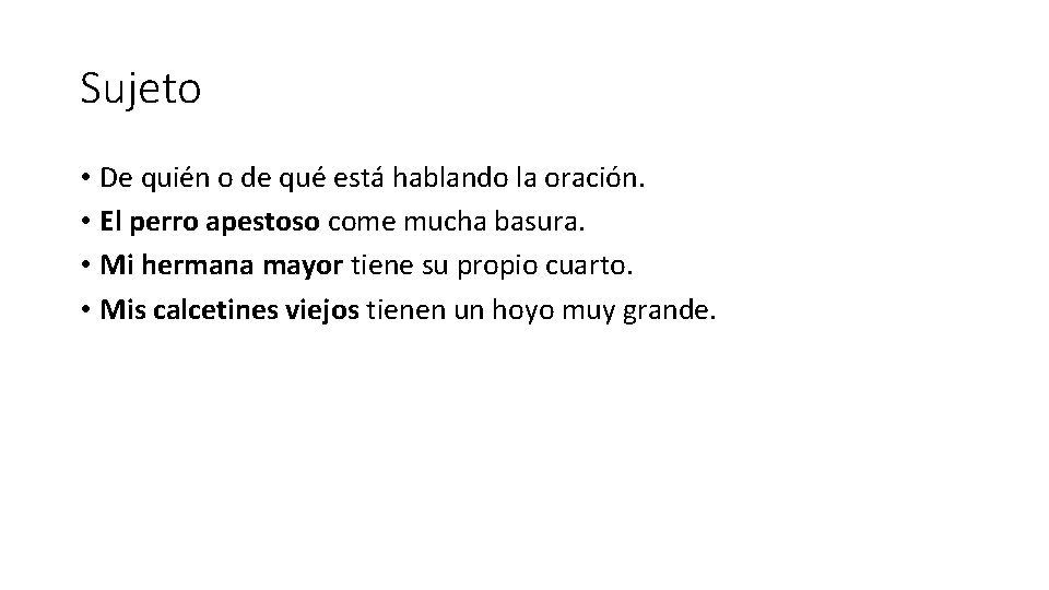 Sujeto • De quién o de qué está hablando la oración. • El perro