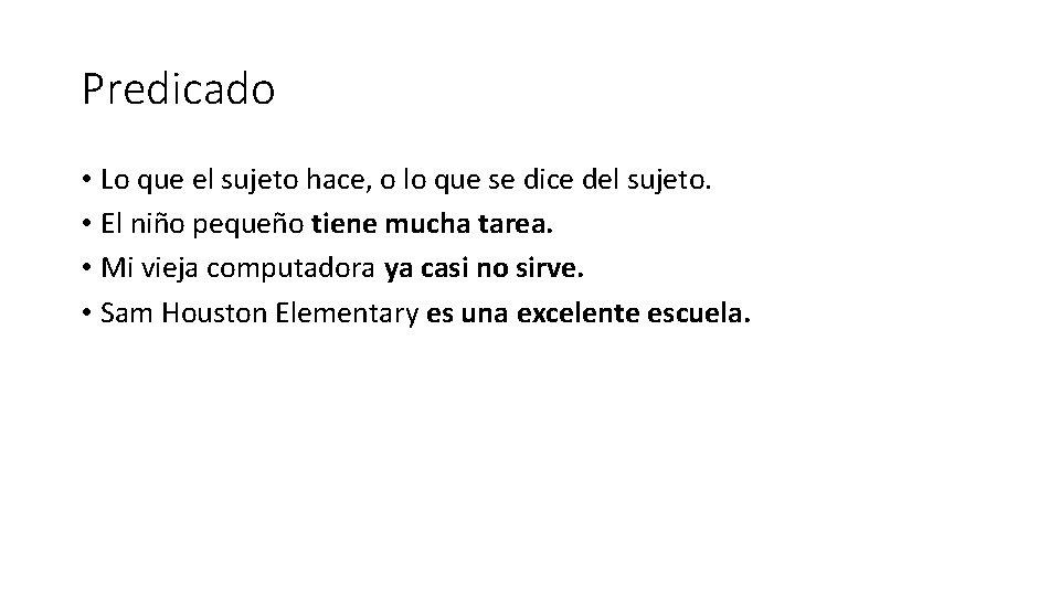 Predicado • Lo que el sujeto hace, o lo que se dice del sujeto.