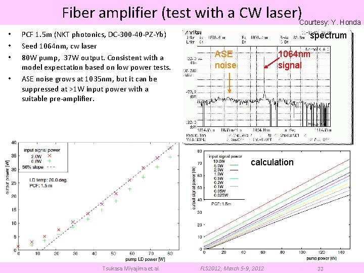 Fiber amplifier (test with a CW laser)Courtesy: Y. Honda • • PCF 1. 5