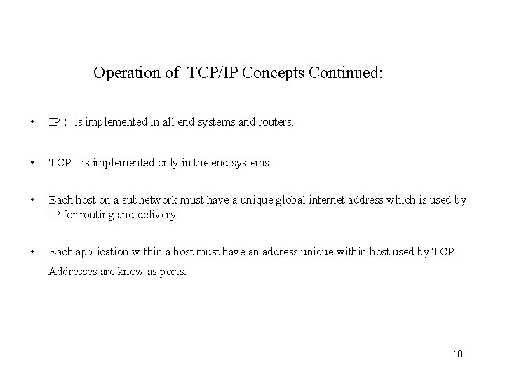 Operation of TCP/IP Concepts Continued: • IP : is implemented in all end systems