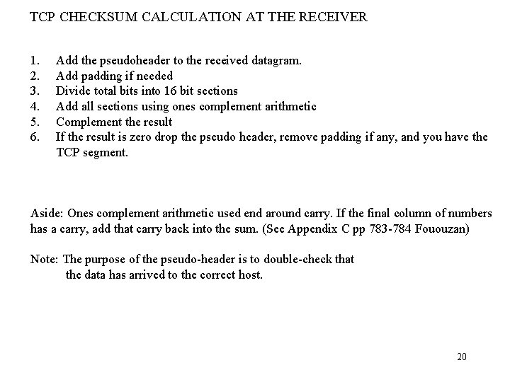 TCP CHECKSUM CALCULATION AT THE RECEIVER 1. 2. 3. 4. 5. 6. Add the