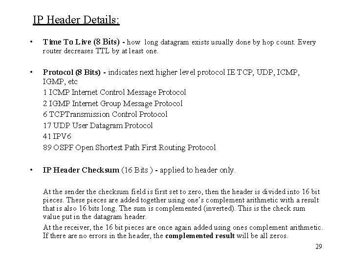 IP Header Details: • Time To Live (8 Bits) - how long datagram exists