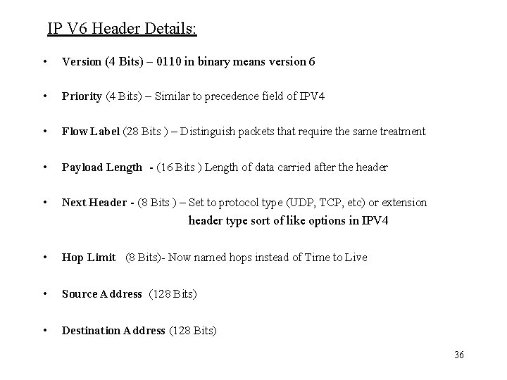IP V 6 Header Details: • Version (4 Bits) – 0110 in binary means