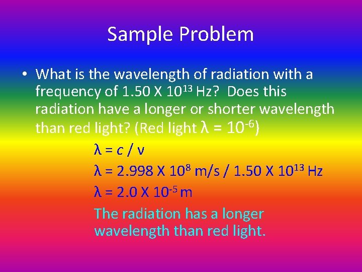 Sample Problem • What is the wavelength of radiation with a frequency of 1. Sample Problem • What is the wavelength of radiation with a frequency of 1.