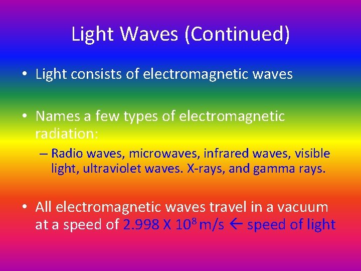Light Waves (Continued) • Light consists of electromagnetic waves • Names a few types Light Waves (Continued) • Light consists of electromagnetic waves • Names a few types