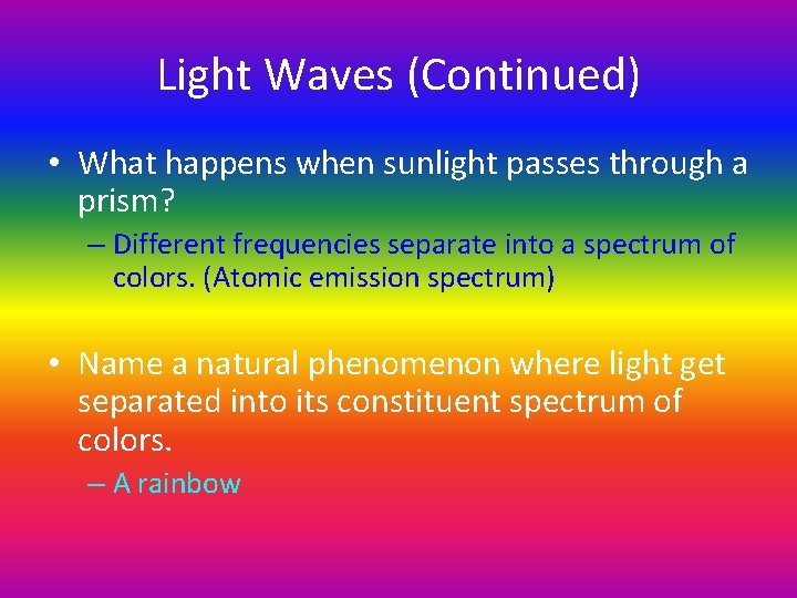Light Waves (Continued) • What happens when sunlight passes through a prism? – Different Light Waves (Continued) • What happens when sunlight passes through a prism? – Different