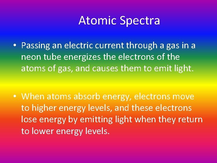 Atomic Spectra • Passing an electric current through a gas in a neon tube Atomic Spectra • Passing an electric current through a gas in a neon tube