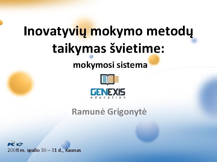 Inovatyvių mokymo metodų taikymas švietime: mokymosi sistema Ramunė Grigonytė 2008 m. spalio 30 –