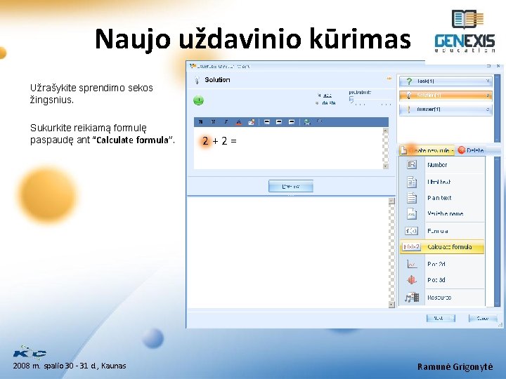 Naujo uždavinio kūrimas Užrašykite sprendimo sekos žingsnius. Sukurkite reikiamą formulę paspaudę ant “Calculate formula”.