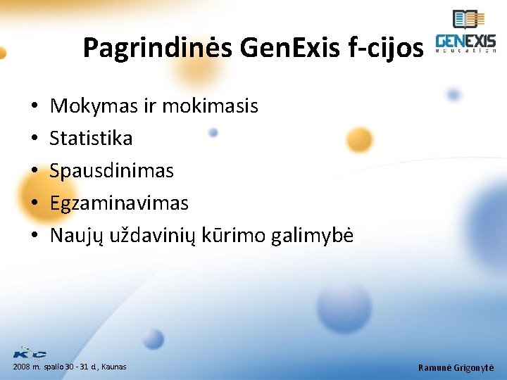 Pagrindinės Gen. Exis f-cijos • • • Mokymas ir mokimasis Statistika Spausdinimas Egzaminavimas Naujų