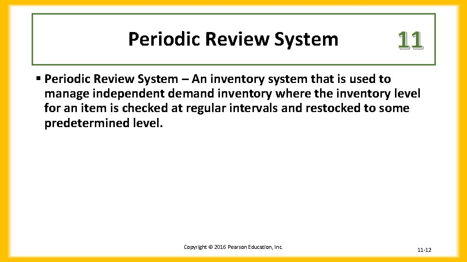 Periodic Review System 11 § Periodic Review System – An inventory system that is