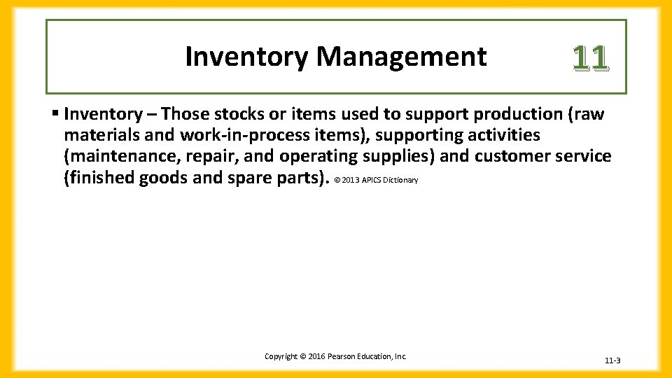 Inventory Management 11 § Inventory – Those stocks or items used to support production