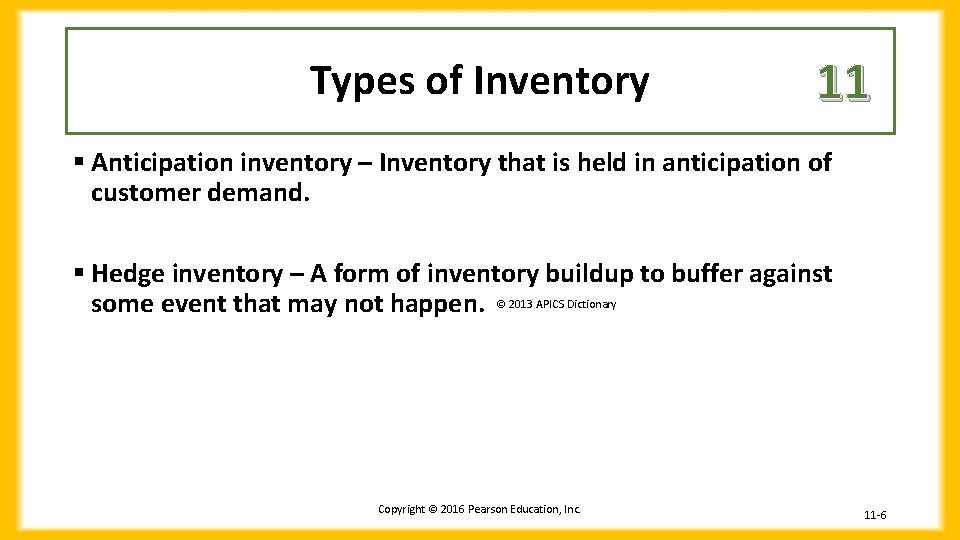 Types of Inventory 11 § Anticipation inventory – Inventory that is held in anticipation