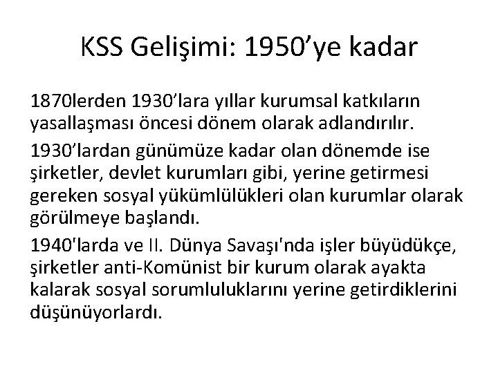 KSS Gelişimi: 1950’ye kadar 1870 lerden 1930’lara yıllar kurumsal katkıların yasallaşması öncesi dönem olarak