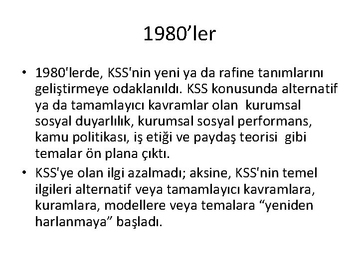 1980’ler • 1980'lerde, KSS'nin yeni ya da rafine tanımlarını geliştirmeye odaklanıldı. KSS konusunda alternatif