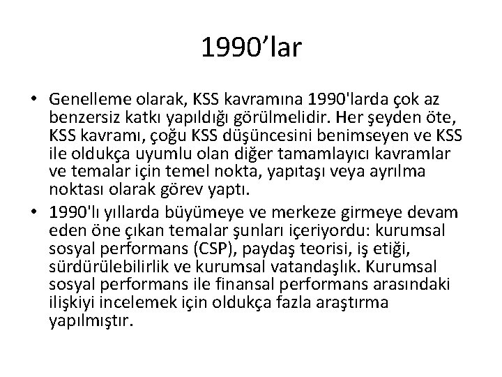 1990’lar • Genelleme olarak, KSS kavramına 1990'larda çok az benzersiz katkı yapıldığı görülmelidir. Her