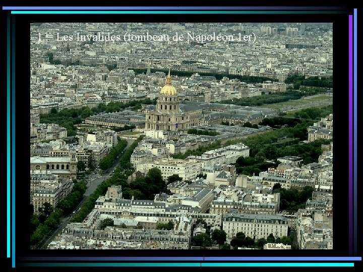 1 = Les Invalides (tombeau de Napoléon 1 er) 