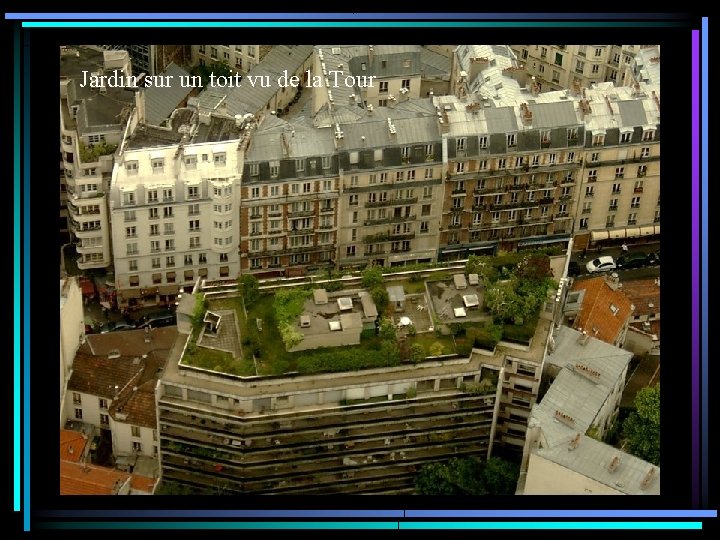 Jardin sur un toit vu de la Tour 