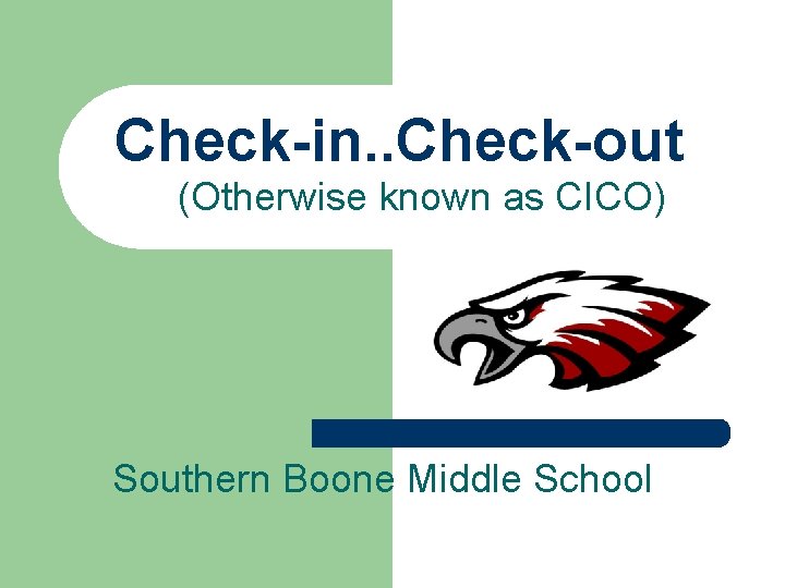 Check-in. . Check-out (Otherwise known as CICO) Southern Boone Middle School 