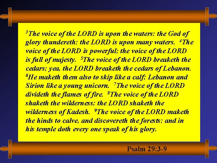 3 The voice of the LORD is upon the waters: the God of glory