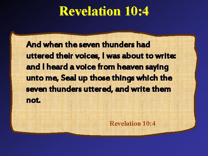 Revelation 10: 4 And when the seven thunders had uttered their voices, I was