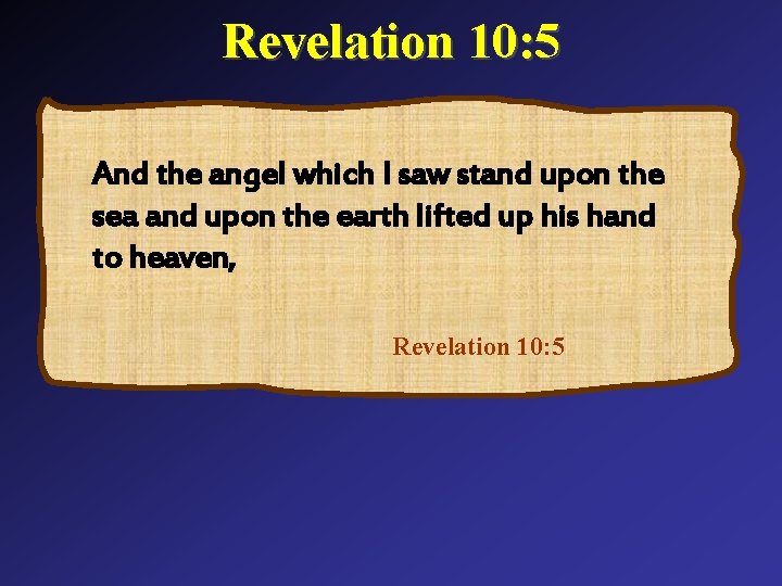 Revelation 10: 5 And the angel which I saw stand upon the sea and